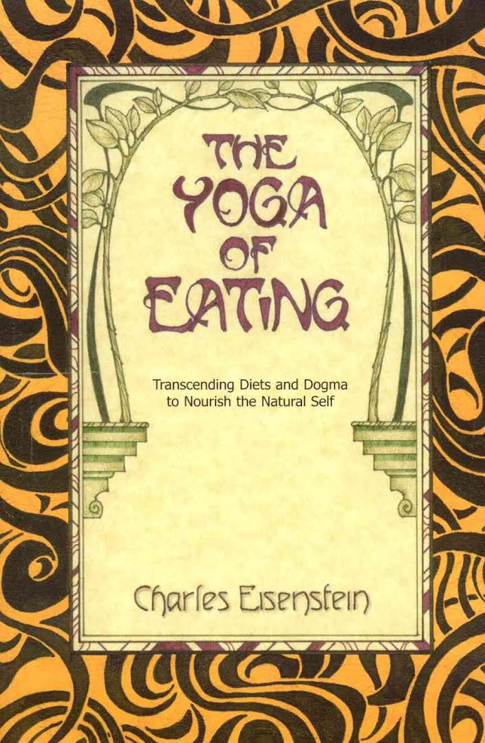 The Yoga of Eating by Charles&nbsp;Eisenstein